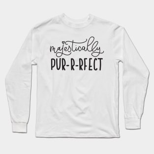 Majestically Purrfect - Cute Funny Cat Lover Quote Long Sleeve T-Shirt